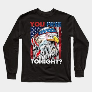 You Free Tonight 4th Of July Independence Day Long Sleeve T-Shirt